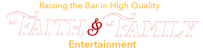 Raising the Bar in High Quality Faith & Family Entertainment